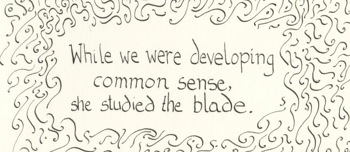Black ink calligraphy. While we were developing common sense, she studied the blade.