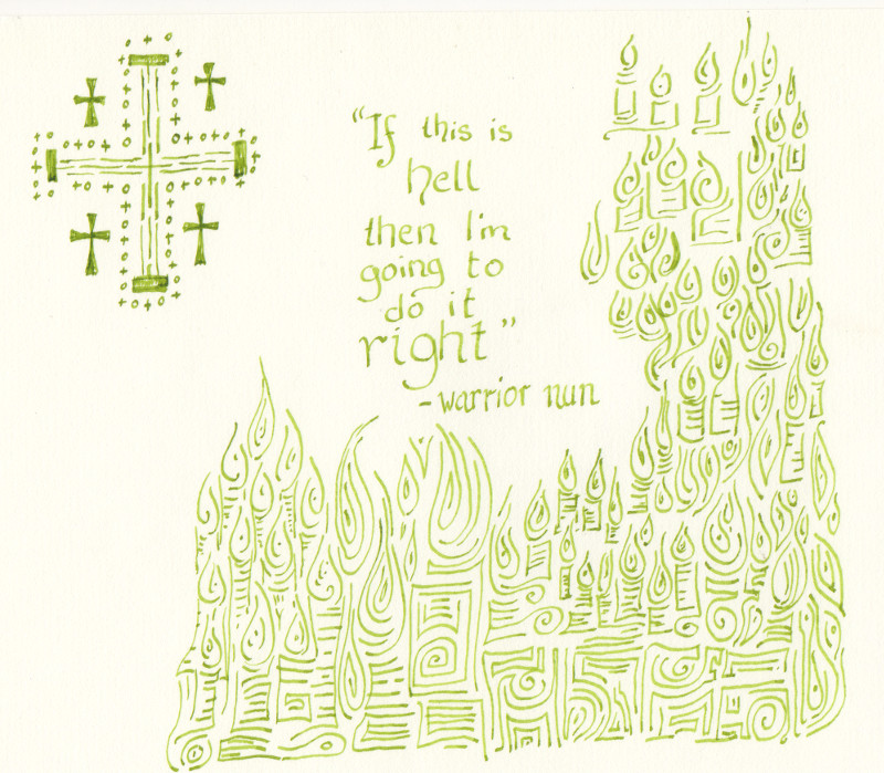 "If this is hell" green ink on paper, by AK Krajewska. Image description: Calligraphied words "If this is hell, then I'm going to do it right" - warrior nun, framed by geometric flame-like patterns, a styalize cross in the upper left corner of the drawing. Drawing