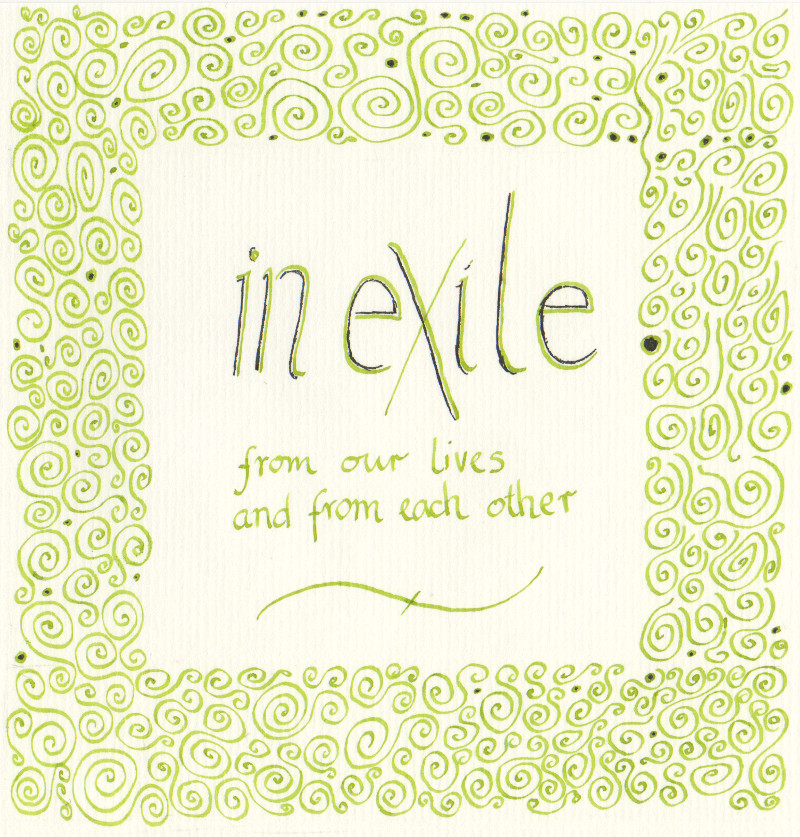 An ornate curly border of green ink encloses the words: in exile from our lives and from each other