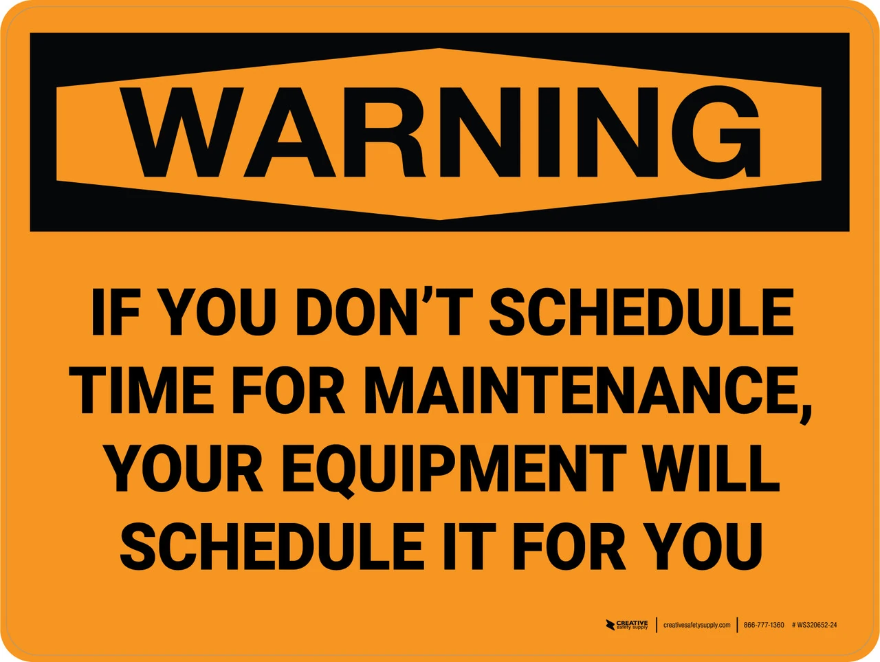 Waring: If you don't schedule time for maintenance, your equipment will schedule it for you